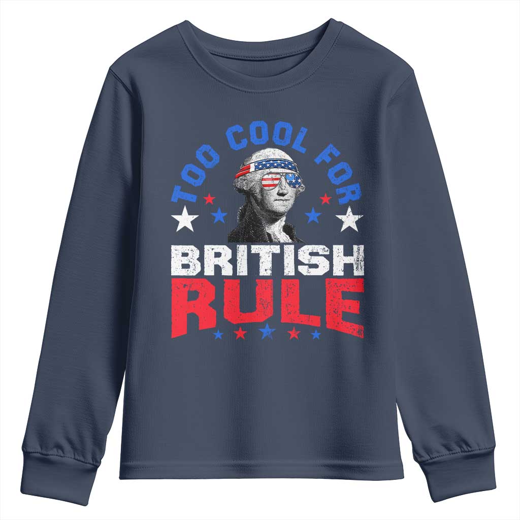 George Washington 4th of July Youth Sweatshirt Too Cool For British Rule Red White and Blue TS10 Navy Print Your Wear