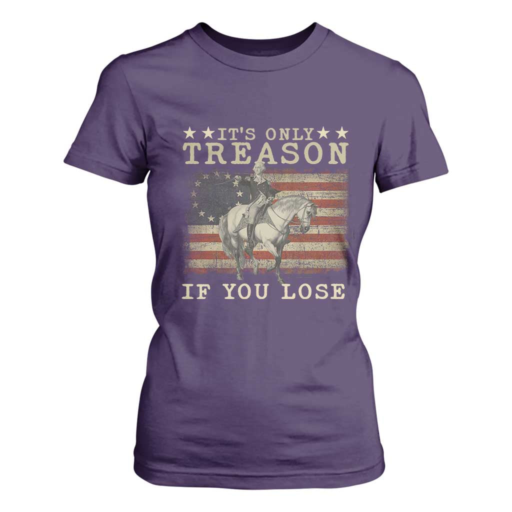 George Washington It's Only Treason If You Lose 4th Of July T Shirt For Women Vintage Retro TS10 Purple Print Your Wear