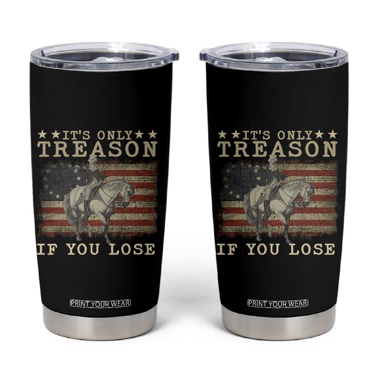 George Washington It's Only Treason If You Lose 4th Of July Tumbler Cup Vintage Retro TS10 Black Print Your Wear