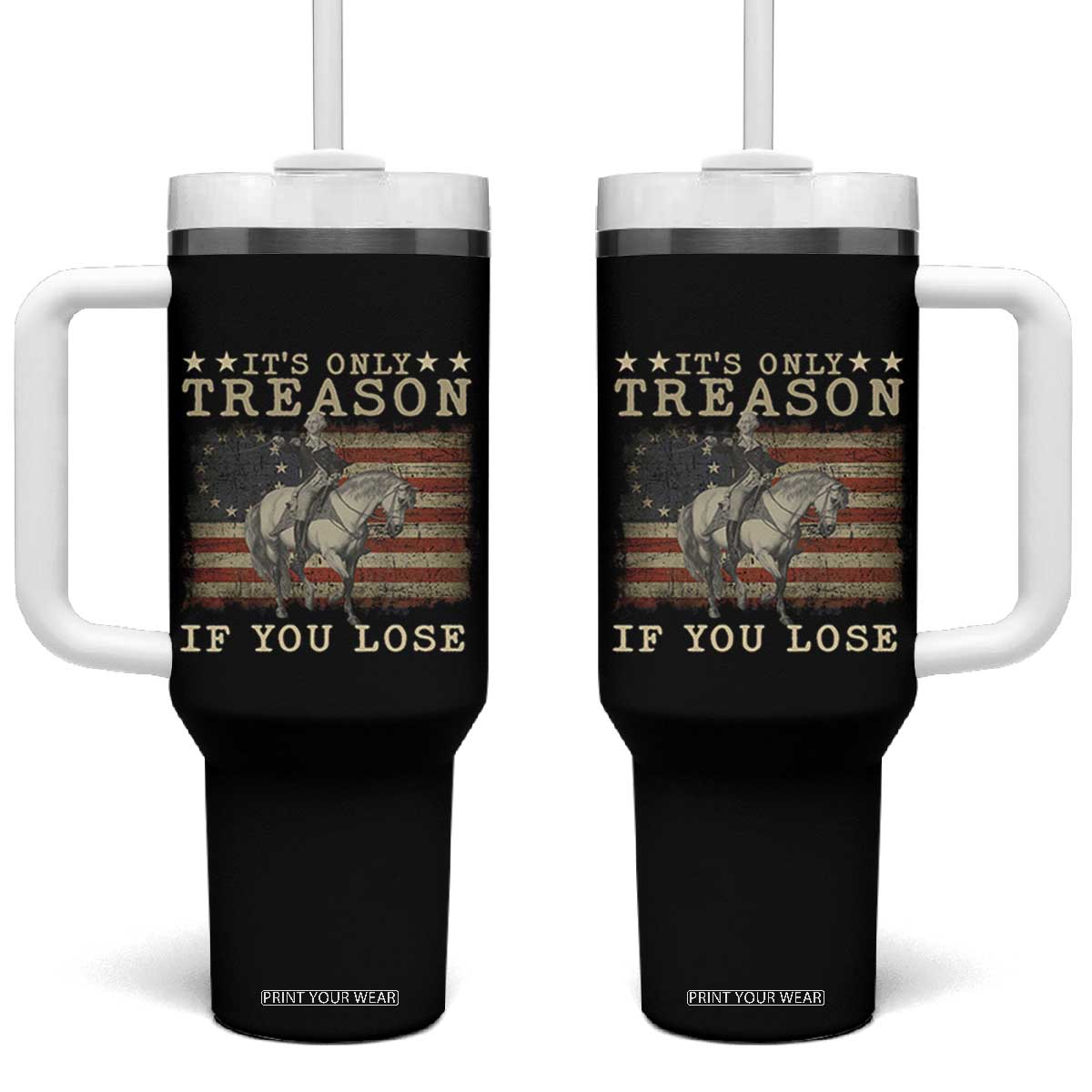George Washington It's Only Treason If You Lose 4th Of July Tumbler With Handle Vintage Retro TS10 One Size: 40 oz Black Print Your Wear