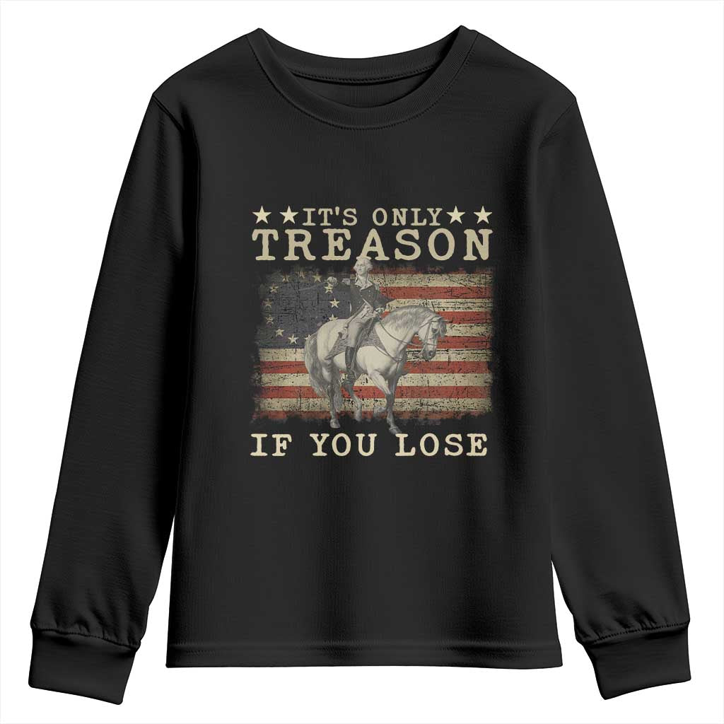 George Washington It's Only Treason If You Lose 4th Of July Youth Sweatshirt Vintage Retro TS10 Black Print Your Wear