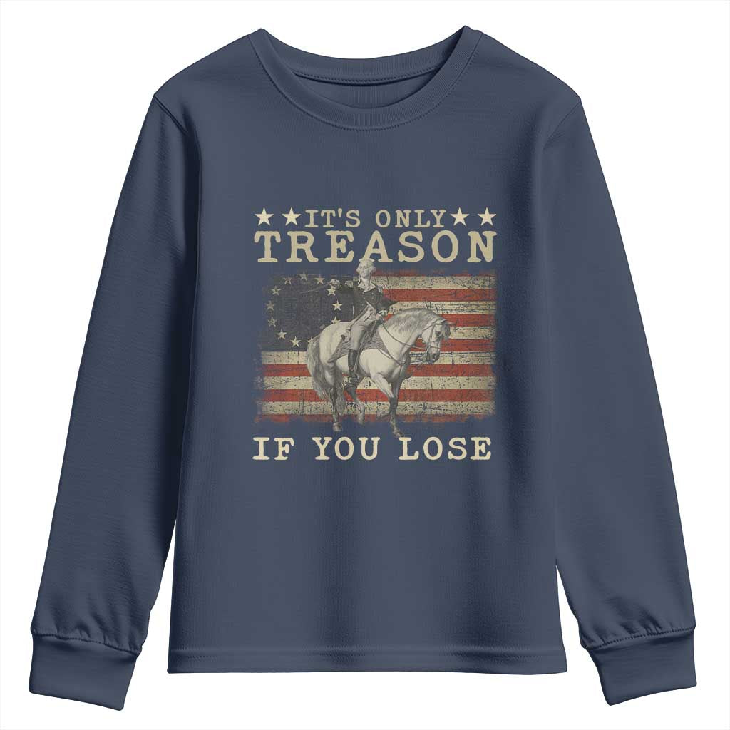 George Washington It's Only Treason If You Lose 4th Of July Youth Sweatshirt Vintage Retro TS10 Navy Print Your Wear