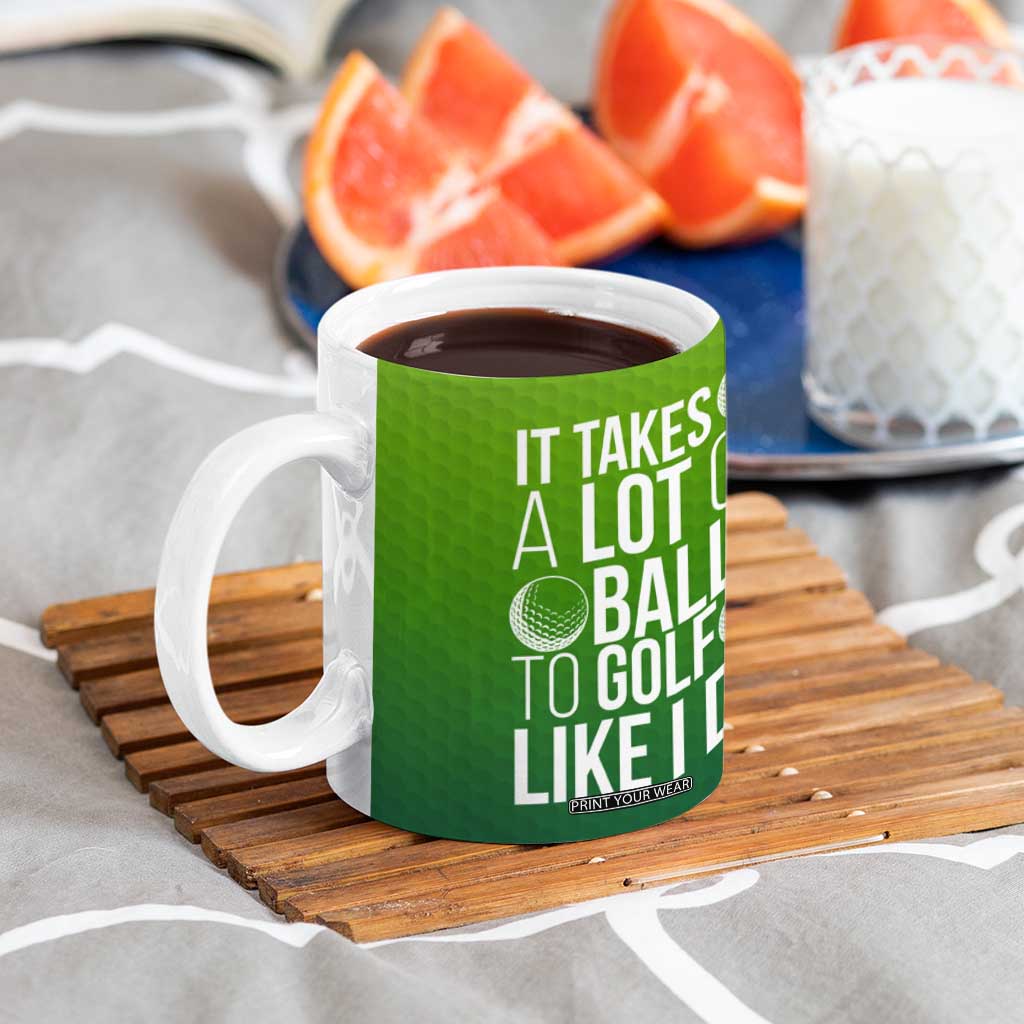 Gifts for Golf Player Coffee Mug It Takes A Lot Of Balls To Golf Like I Do TB09 Print Your Wear