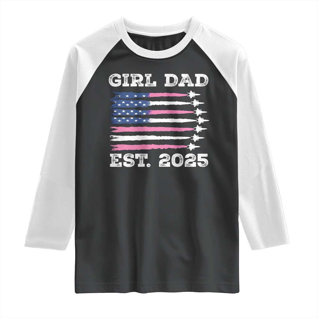 Girl Dad Est. 2025 Raglan Shirt American USA Flag Pink Dad Fathers Day TS10 Black White Print Your Wear