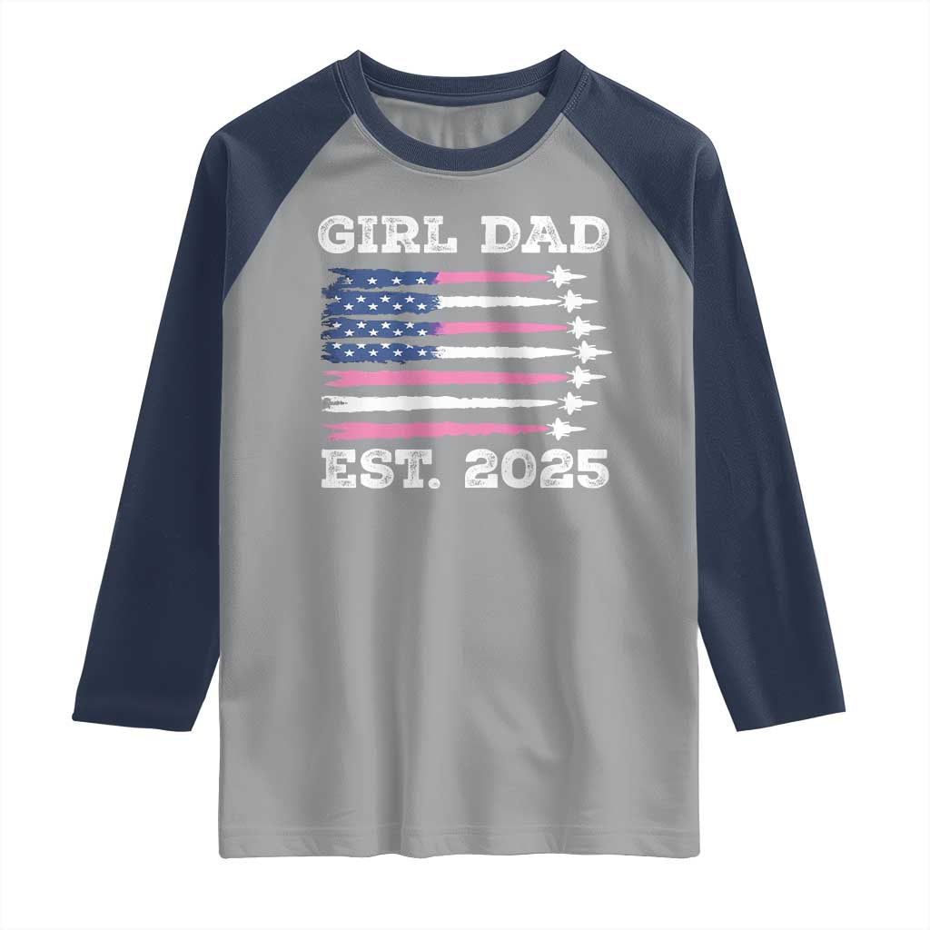 Girl Dad Est. 2025 Raglan Shirt American USA Flag Pink Dad Fathers Day TS10 Sport Gray Navy Print Your Wear
