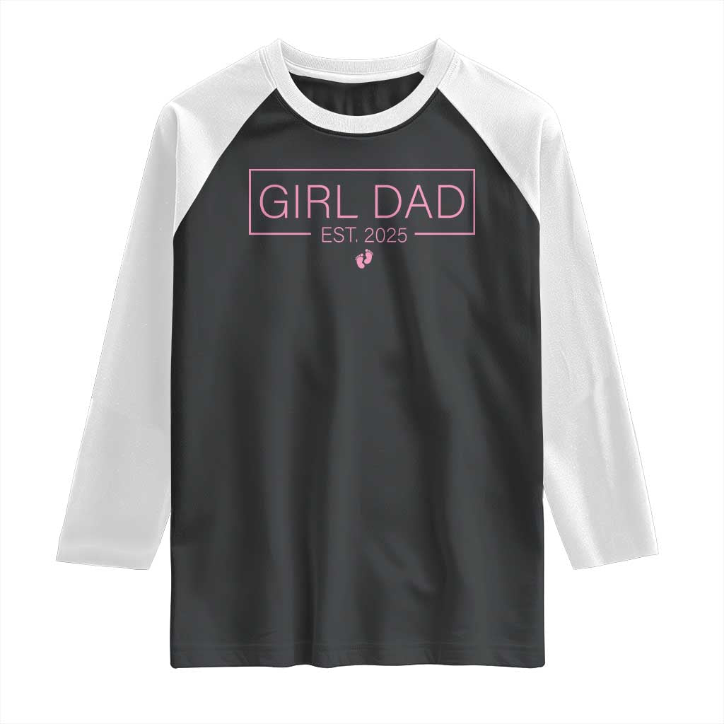 Girl Dad Est. 2025 Raglan Shirt Expect Baby 2025 Fathers Day TS10 Black White Print Your Wear