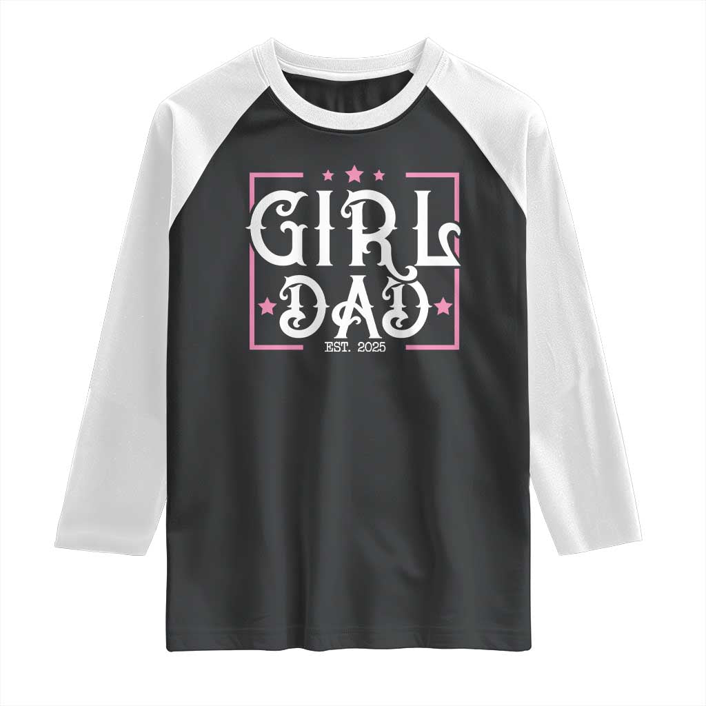 Girl Dad Est. 2025 Raglan Shirt Pink Dad First Fathers Day TS10 Black White Print Your Wear