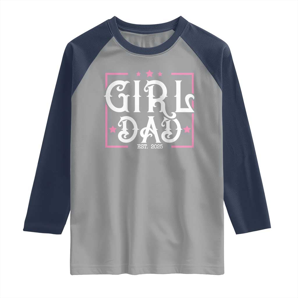 Girl Dad Est. 2025 Raglan Shirt Pink Dad First Fathers Day TS10 Sport Gray Navy Print Your Wear
