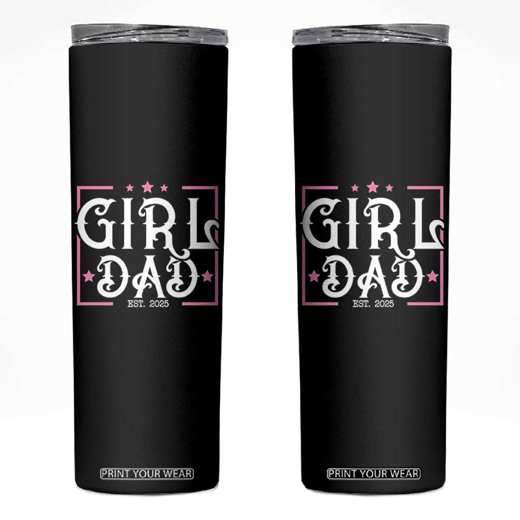 Girl Dad Est. 2025 Skinny Tumbler Pink Dad First Fathers Day TS10 Black Print Your Wear