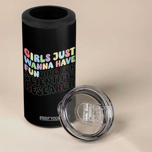 Girls Just Wanna Have Funding For Scientific 4 in 1 Can Cooler Tumbler PHD Graduation TS10 Print Your Wear