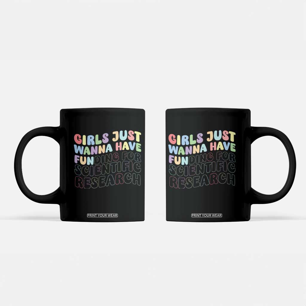 Girls Just Wanna Have Funding For Scientific Coffee Mug PHD Graduation TS10 Black Print Your Wear
