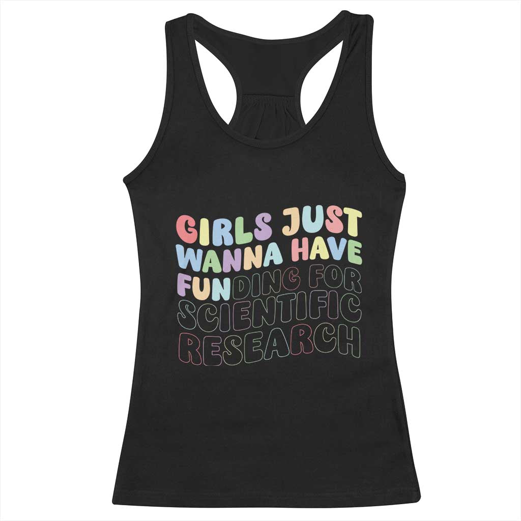 Girls Just Wanna Have Funding For Scientific Racerback Tank Top PHD Graduation TS10 Black Print Your Wear