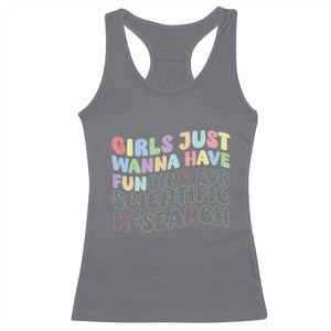 Girls Just Wanna Have Funding For Scientific Racerback Tank Top PHD Graduation TS10 Charcoal Print Your Wear