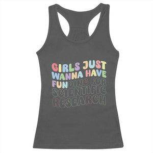 Girls Just Wanna Have Funding For Scientific Racerback Tank Top PHD Graduation TS10 Dark Heather Print Your Wear