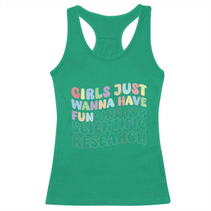 Girls Just Wanna Have Funding For Scientific Racerback Tank Top PHD Graduation TS10 Irish Green Print Your Wear