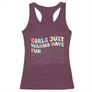Girls Just Wanna Have Funding For Scientific Racerback Tank Top PHD Graduation TS10 Maroon Print Your Wear