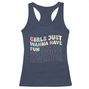 Girls Just Wanna Have Funding For Scientific Racerback Tank Top PHD Graduation TS10 Navy Print Your Wear