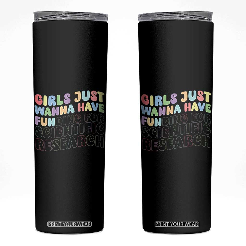 Girls Just Wanna Have Funding For Scientific Skinny Tumbler PHD Graduation TS10 Black Print Your Wear