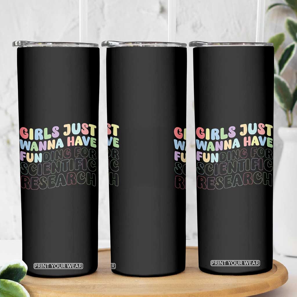 Girls Just Wanna Have Funding For Scientific Skinny Tumbler PHD Graduation TS10 Print Your Wear