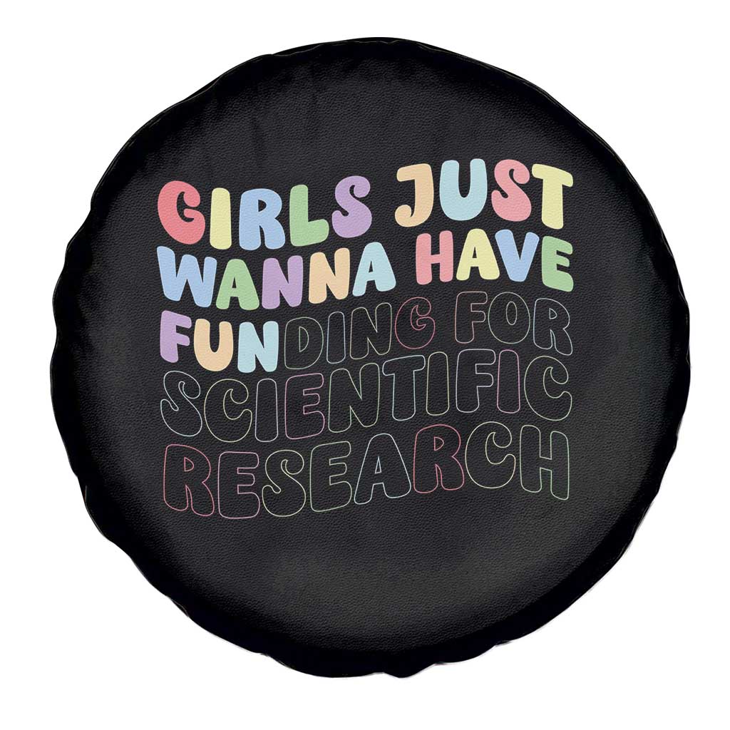 Girls Just Wanna Have Funding For Scientific Spare Tire Cover PHD Graduation TS10 Print Your Wear