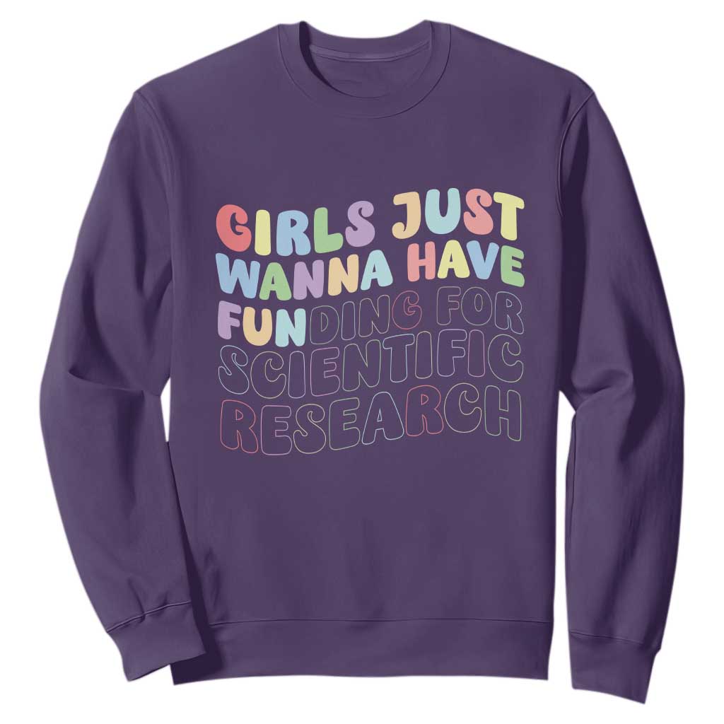 Girls Just Wanna Have Funding For Scientific Sweatshirt PHD Graduation TS10 Purple Print Your Wear