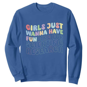Girls Just Wanna Have Funding For Scientific Sweatshirt PHD Graduation TS10 Royal Blue Print Your Wear