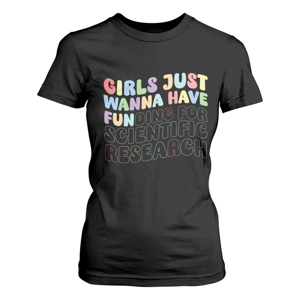 Girls Just Wanna Have Funding For Scientific T Shirt For Women PHD Graduation TS10 Black Print Your Wear