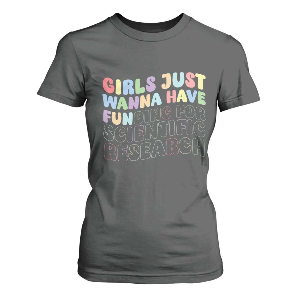 Girls Just Wanna Have Funding For Scientific T Shirt For Women PHD Graduation TS10 Dark Heather Print Your Wear