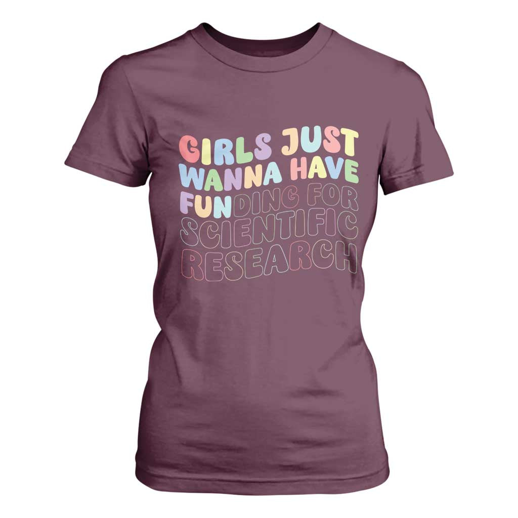 Girls Just Wanna Have Funding For Scientific T Shirt For Women PHD Graduation TS10 Maroon Print Your Wear