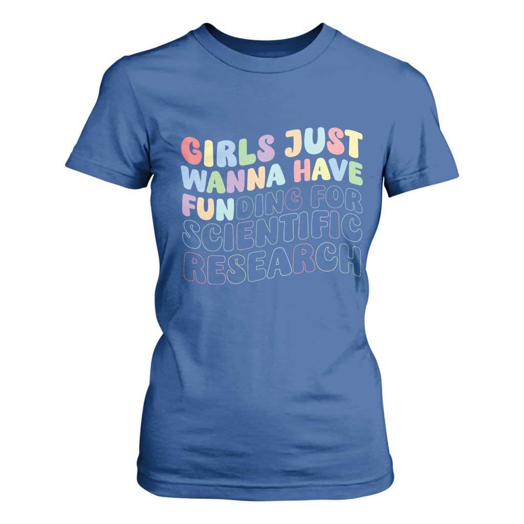 Girls Just Wanna Have Funding For Scientific T Shirt For Women PHD Graduation TS10 Royal Blue Print Your Wear
