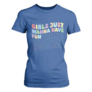Girls Just Wanna Have Funding For Scientific T Shirt For Women PHD Graduation TS10 Royal Blue Print Your Wear