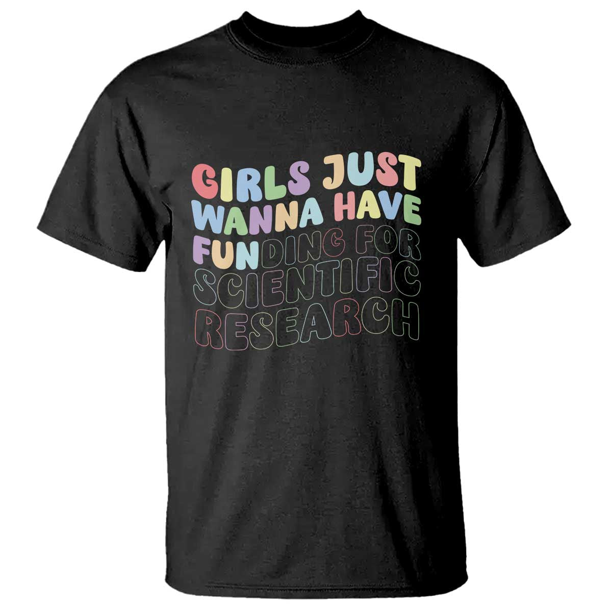 Girls Just Wanna Have Funding For Scientific T Shirt PHD Graduation TS10 Black Print Your Wear