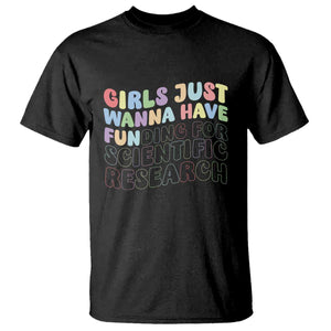 Girls Just Wanna Have Funding For Scientific T Shirt PHD Graduation TS10 Black Print Your Wear