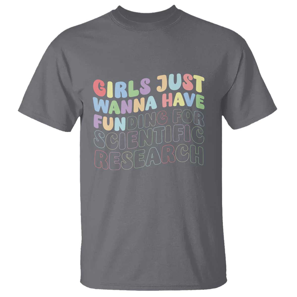 Girls Just Wanna Have Funding For Scientific T Shirt PHD Graduation TS10 Charcoal Print Your Wear