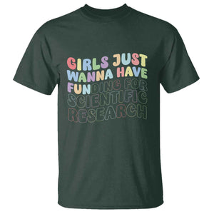 Girls Just Wanna Have Funding For Scientific T Shirt PHD Graduation TS10 Dark Forest Green Print Your Wear