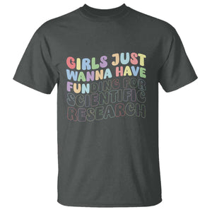 Girls Just Wanna Have Funding For Scientific T Shirt PHD Graduation TS10 Dark Heather Print Your Wear