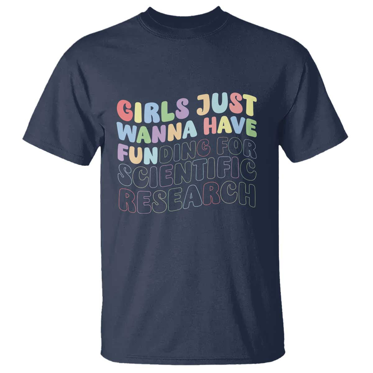 Girls Just Wanna Have Funding For Scientific T Shirt PHD Graduation TS10 Navy Print Your Wear