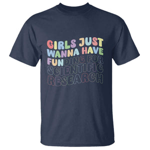 Girls Just Wanna Have Funding For Scientific T Shirt PHD Graduation TS10 Navy Print Your Wear