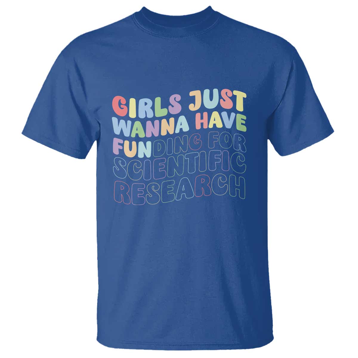Girls Just Wanna Have Funding For Scientific T Shirt PHD Graduation TS10 Royal Blue Print Your Wear
