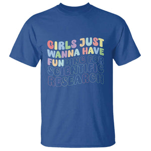 Girls Just Wanna Have Funding For Scientific T Shirt PHD Graduation TS10 Royal Blue Print Your Wear
