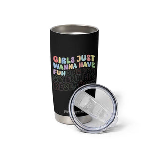 Girls Just Wanna Have Funding For Scientific Tumbler Cup PHD Graduation TS10 Print Your Wear