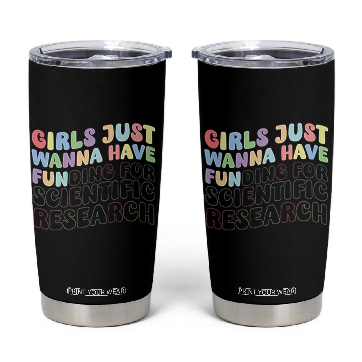 Girls Just Wanna Have Funding For Scientific Tumbler Cup PHD Graduation TS10 Black Print Your Wear