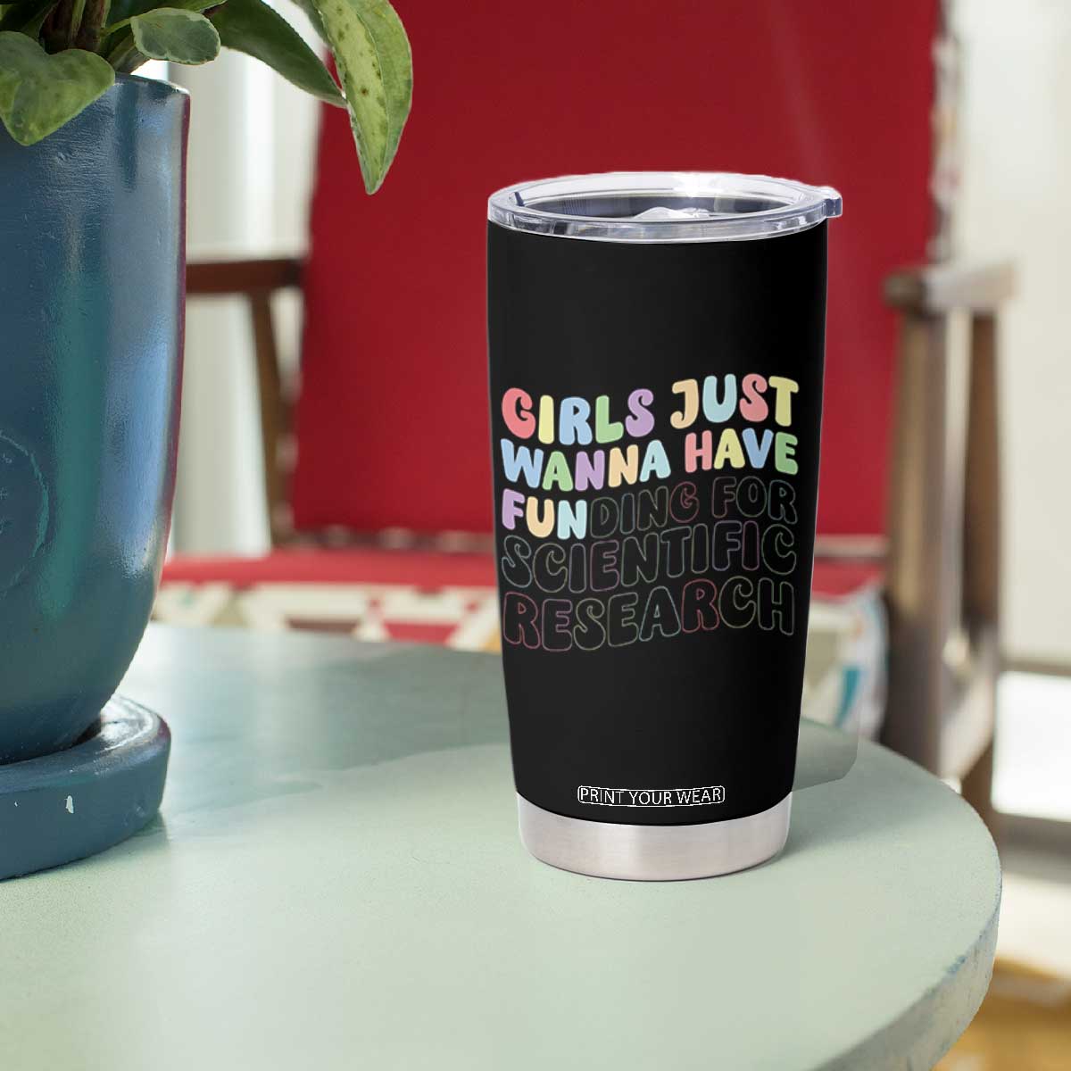 Girls Just Wanna Have Funding For Scientific Tumbler Cup PHD Graduation TS10 Print Your Wear