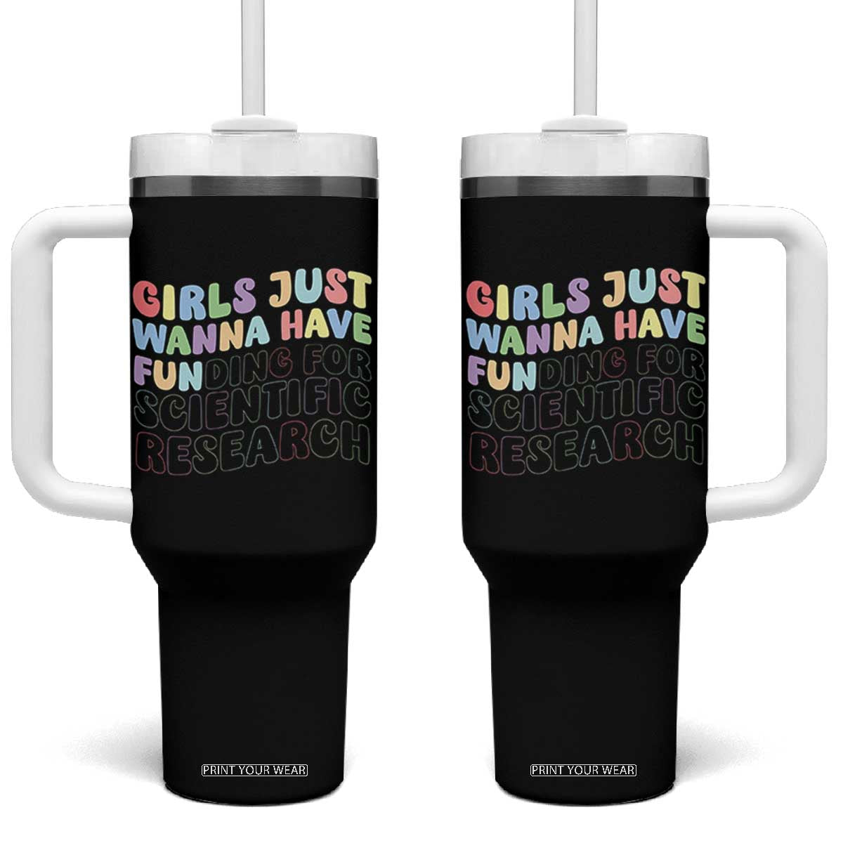 Girls Just Wanna Have Funding For Scientific Tumbler With Handle PHD Graduation TS10 One Size: 40 oz Black Print Your Wear