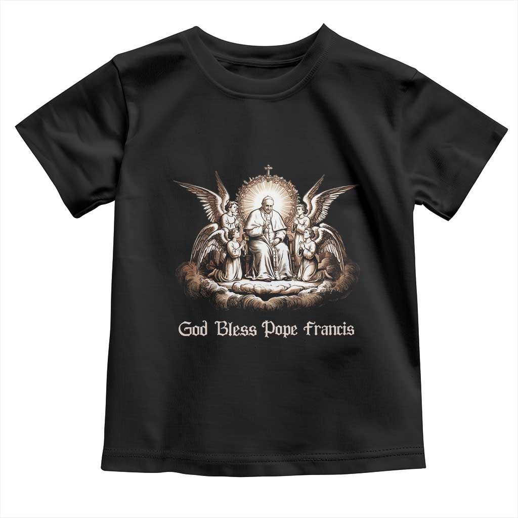 God Bless Pope Francis Toddler T Shirt Memorial Angel Catholic Faith & Unity TS02 Black Print Your Wear