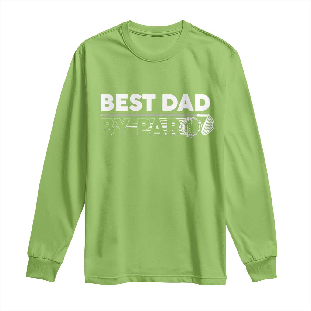 Golf Dad Long Sleeve Shirt Best Dad By Par Golfing Golfer Funny Fathers Day Gifts TS10 Lime Print Your Wear