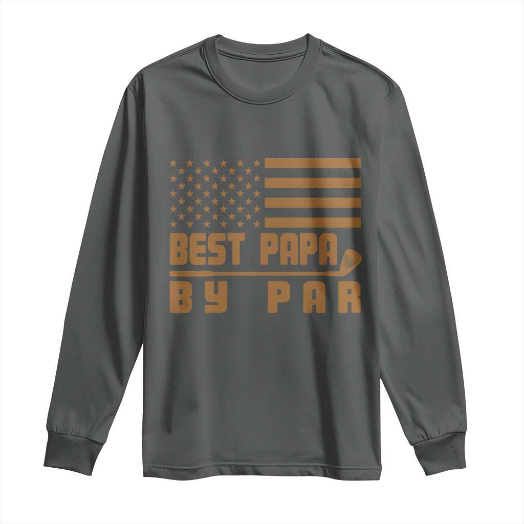 Golf Dad Long Sleeve Shirt Best Papa By Par American Flag Golfer Fathers Day Gifts TS10 Dark Heather Print Your Wear