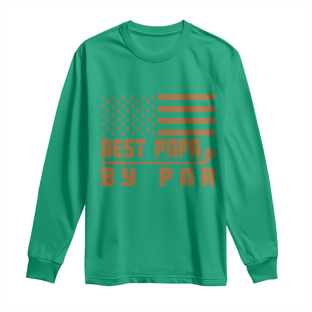 Golf Dad Long Sleeve Shirt Best Papa By Par American Flag Golfer Fathers Day Gifts TS10 Irish Green Print Your Wear