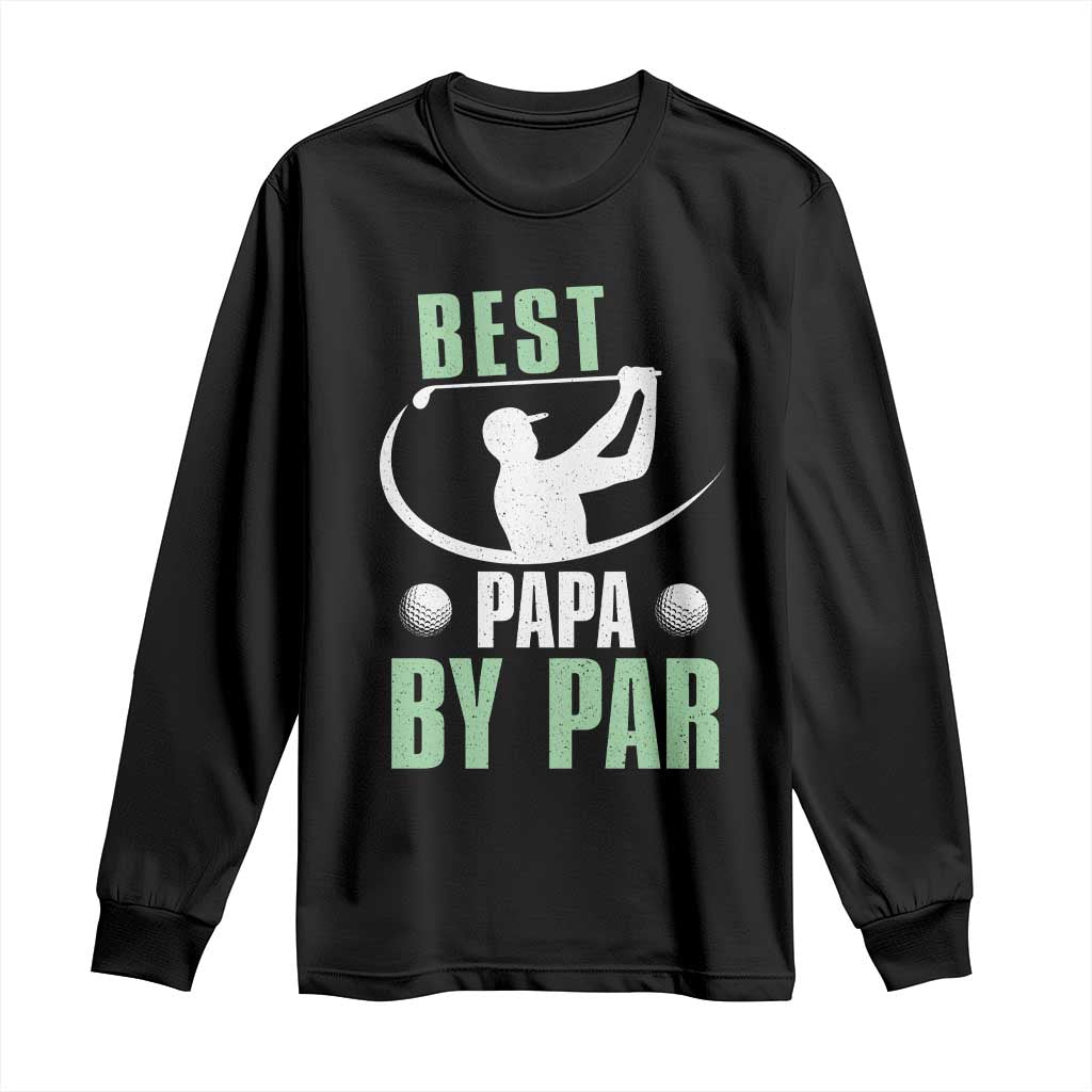 Golf Dad Long Sleeve Shirt Best Papa By Par Funny Golfer Fathers Day Gifts TS10 Black Print Your Wear