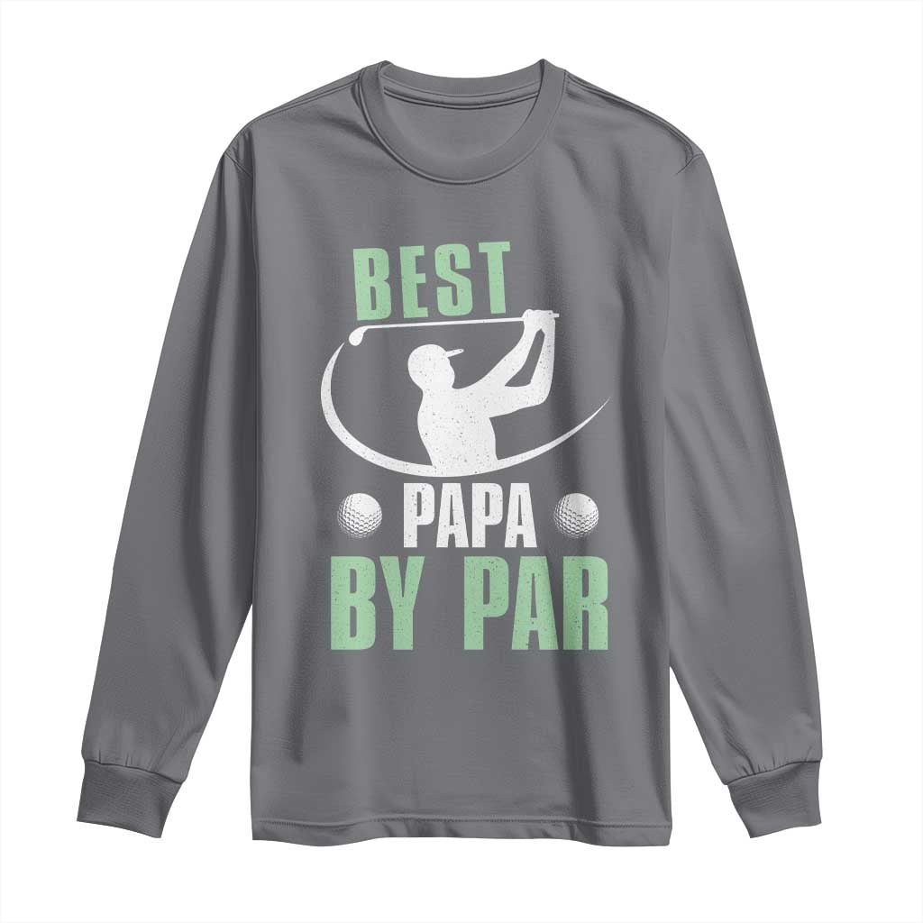 Golf Dad Long Sleeve Shirt Best Papa By Par Funny Golfer Fathers Day Gifts TS10 Charcoal Print Your Wear